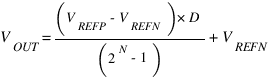 V_OUT = (V_REFP - V_REFN) * D/(2^N-1) + V_REFN