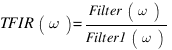 TFIR(\omega)={Filter(\omega)}/{Filter1(\omega)}