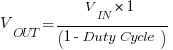 V_OUT=V_IN*1/(1-Duty Cycle)