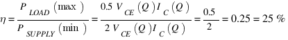 eta = {{P_LOAD}(max)}/{{P_SUPPLY}(min)} = {0.5{V_CE(Q)}{I_C}(Q)}/{2{V_CE}(Q){I_C}(Q)} = 0.5/2 = 0.25 = 25%