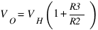 V_O = V_H(1 + {R3/R2})
