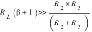 R_L (β+1) >> R_2 * R_3 /(R_2 + R_3 )