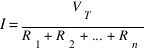 I = V_T/{R_1 + R_2 + ... + R_n}