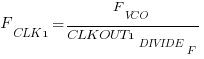 F_CLK1 = F_VCO / CLKOUT1_DIVIDE_F