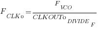 F_CLK0 = F_VCO / CLKOUT0_DIVIDE_F
