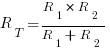 R_T = {R_1 * R_2} / {R_1 + R_2}