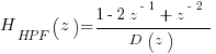 H_{HPF}(z) = {1 - 2z^{-1} + z^{-2}} / {D(z)}