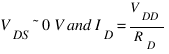 V_DS ˜ 0V and I_D = V_DD/R_D
