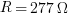 R=277Omega