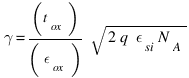 \gamma = (t_ox)/(\epsilon _ox) {\sqrt {2q\epsilon _si N_A}}