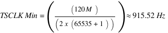 TSCLK Min = ((120M)/(2 x(65535+1))) ≈ 915.52Hz
