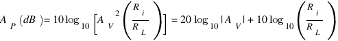 {A_P}(dB) = 10{log_10}[{A_V}^2({R_i}/{R_L})] = 20{log_10}{|A_V|} + 10{log_10}({R_i}/{R_L})