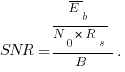 SNR = {overline{E}_b}/{N_0}*{R_s}/{B}.