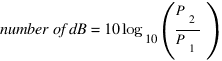 number of dB = 10{log_10}({P_2}/{P_1})