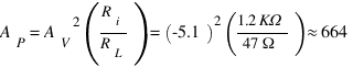 {A_P} = {A_V}^2({R_i}/{R_L}) = (-5.1)^2({1.2 KΩ}/{47 Ω}) ≈ 664