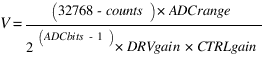 V = (32768-counts)*ADCrange / 2^(ADCbits-1)*DRVgain*CTRLgain