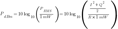 P_{dBm} = 10log_{10} ({P_{RMS}}/{1mW}) = 10log_{10} ({{I^2+Q^2}/2}/{R*1mW})
