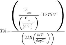 TA=( V_out/(V_+/(5V)) - 1.375V ) / (22.5 (mV/degC))