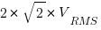 2*sqrt{2}*V_RMS