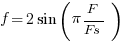 f = 2 sin (pi {F / Fs})