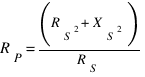 R_P = (R_S^2 + X_S^2) / R_S