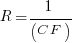 R = 1 / (C F)