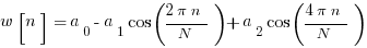 w[n] = a_{0} - a_{1}cos({2 pi n}/N) + a_{2}cos({4 pi n}/N)
