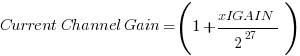 Current Channel Gain = (1 + { xIGAIN/2^27})