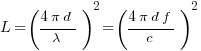 L=({4 pi d}/lambda)^2 = ({4 pi d f}/c)^2